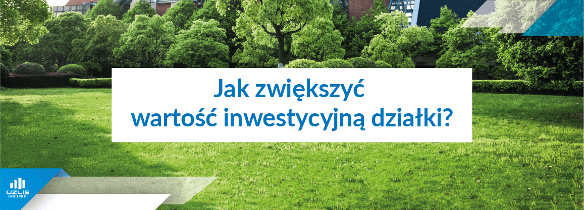 Jak zwiększyć wartość działki? - UŻLIS Nieruchomości