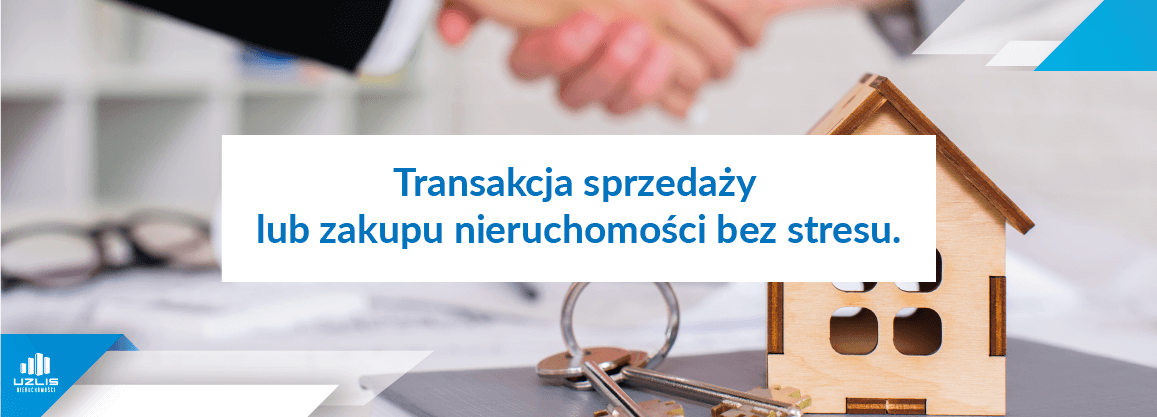 Transakcja sprzedaży lub zakupu nieruchomości bez stresu. - UŻLIS Nieruchomości
